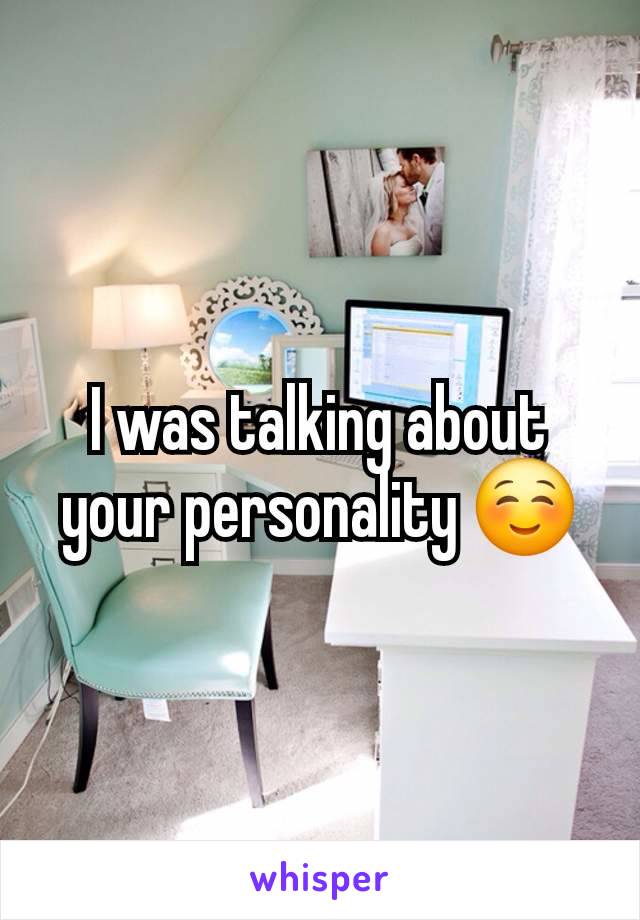 I was talking about your personality ☺️