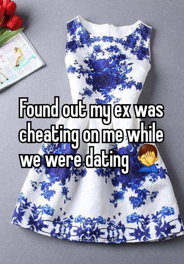 Found out my ex was cheating on me while we were dating 🤦‍♂️