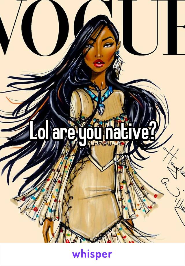 Lol are you native?