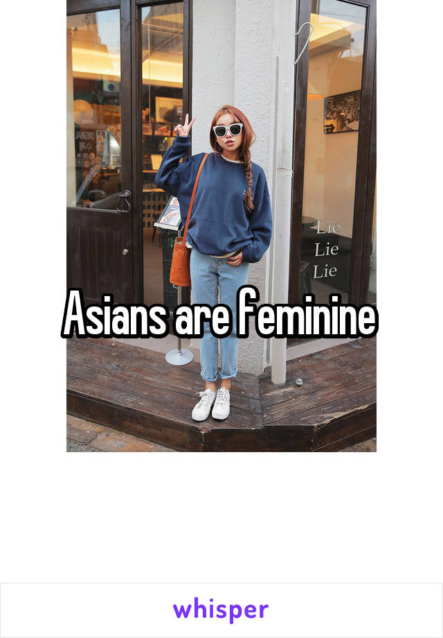 Asians are feminine 