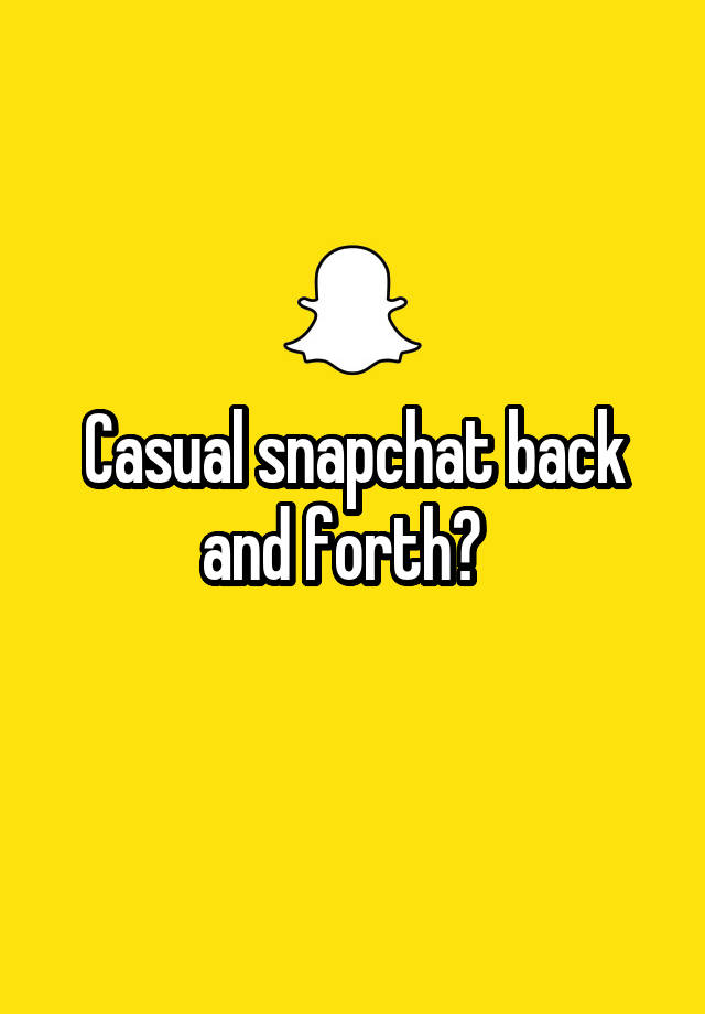 Casual snapchat back and forth?  