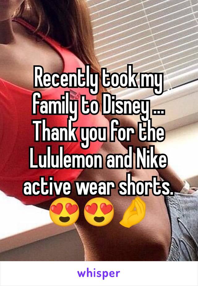 Recently took my family to Disney ... Thank you for the Lululemon and Nike active wear shorts. 😍😍🤌