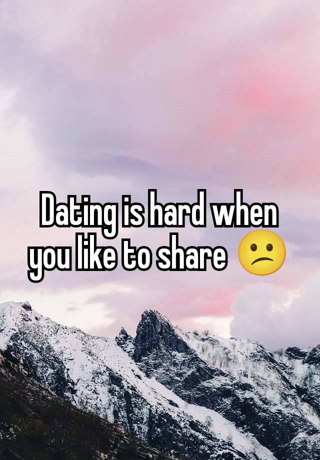 Dating is hard when you like to share 😕