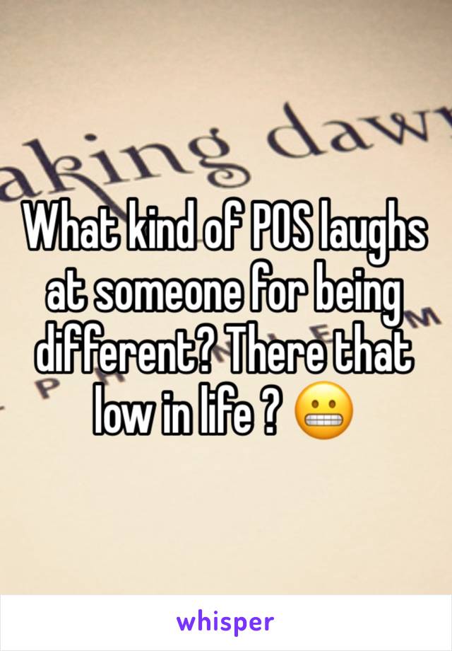 What kind of POS laughs at someone for being different? There that low in life ? 😬