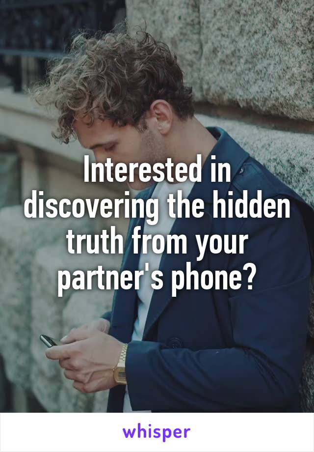 Interested in discovering the hidden truth from your partner's phone?