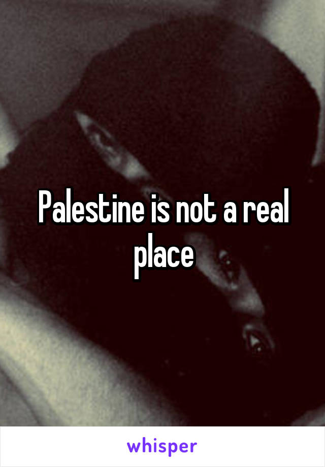 Palestine is not a real place