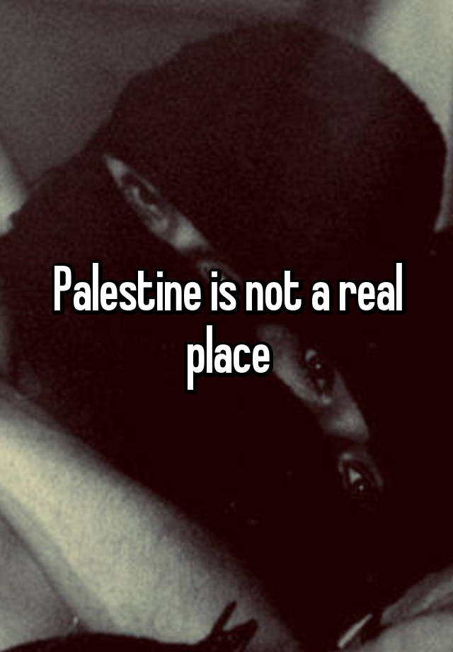 Palestine is not a real place
