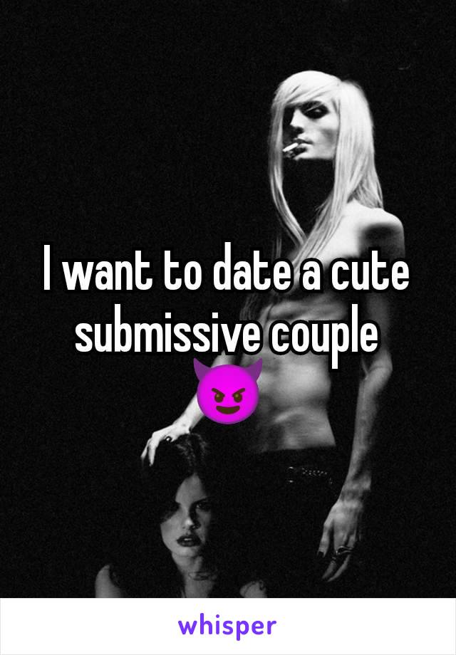 I want to date a cute submissive couple
😈