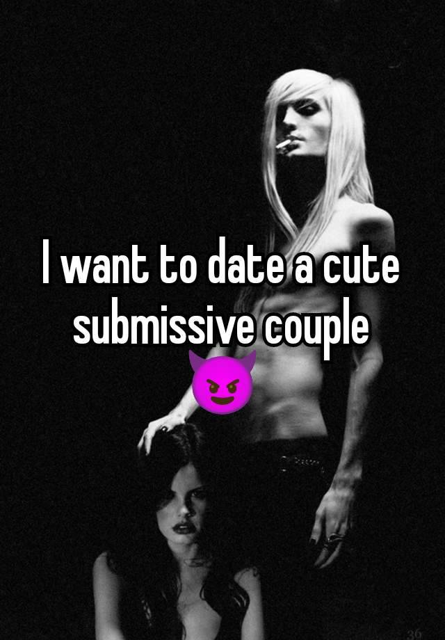 I want to date a cute submissive couple
😈