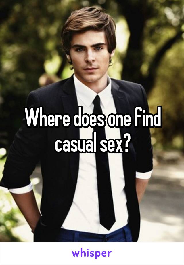 Where does one find casual sex?
