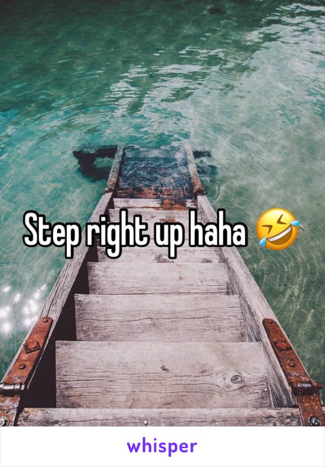 Step right up haha 🤣 