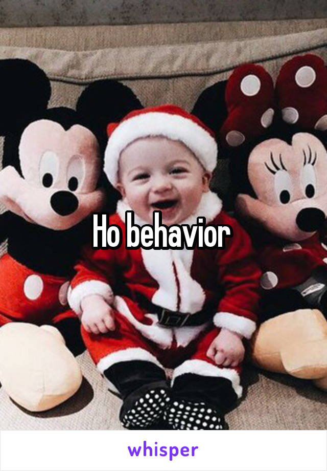 Ho behavior 