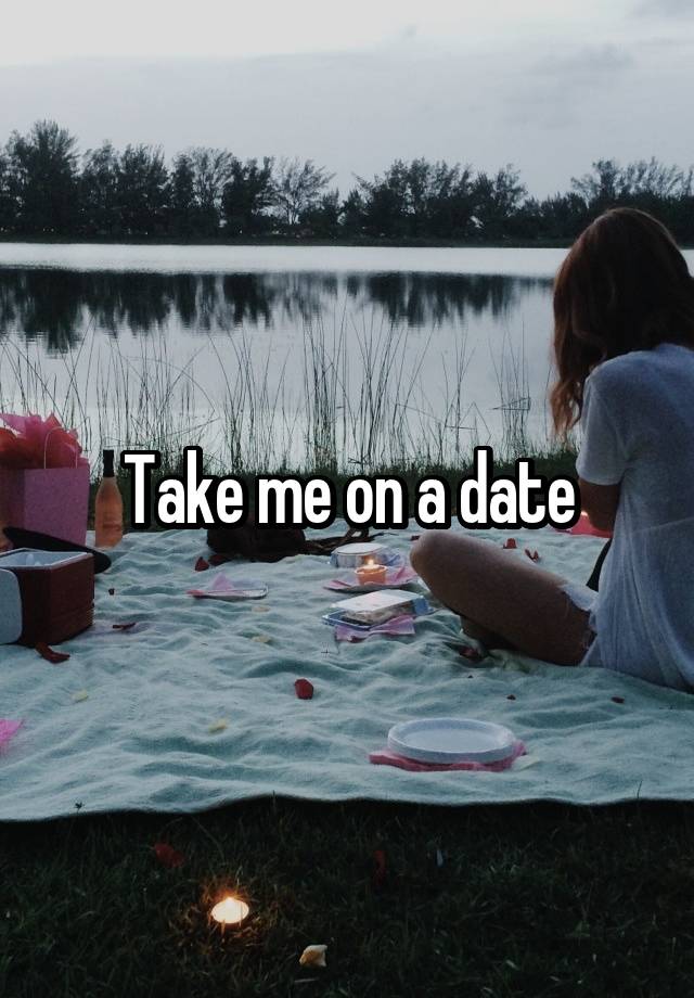 Take me on a date