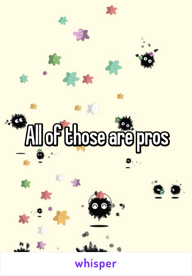 All of those are pros