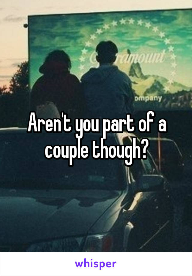 Aren't you part of a couple though?