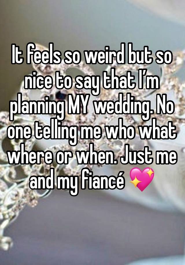 It feels so weird but so nice to say that I’m planning MY wedding. No one telling me who what where or when. Just me and my fiancé 💖
