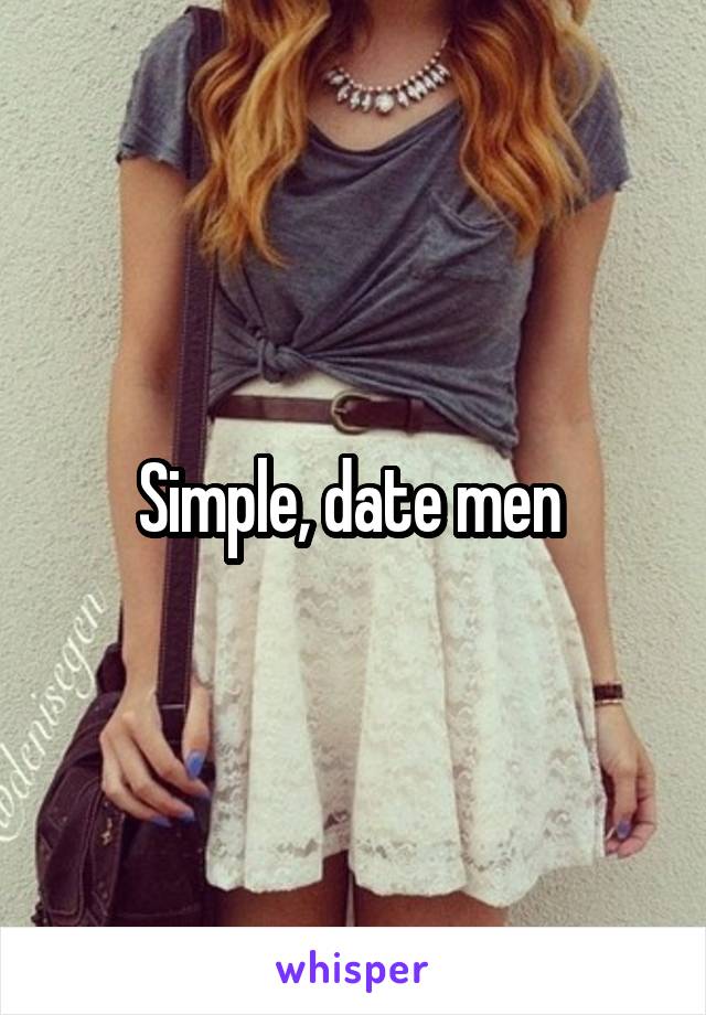 Simple, date men 