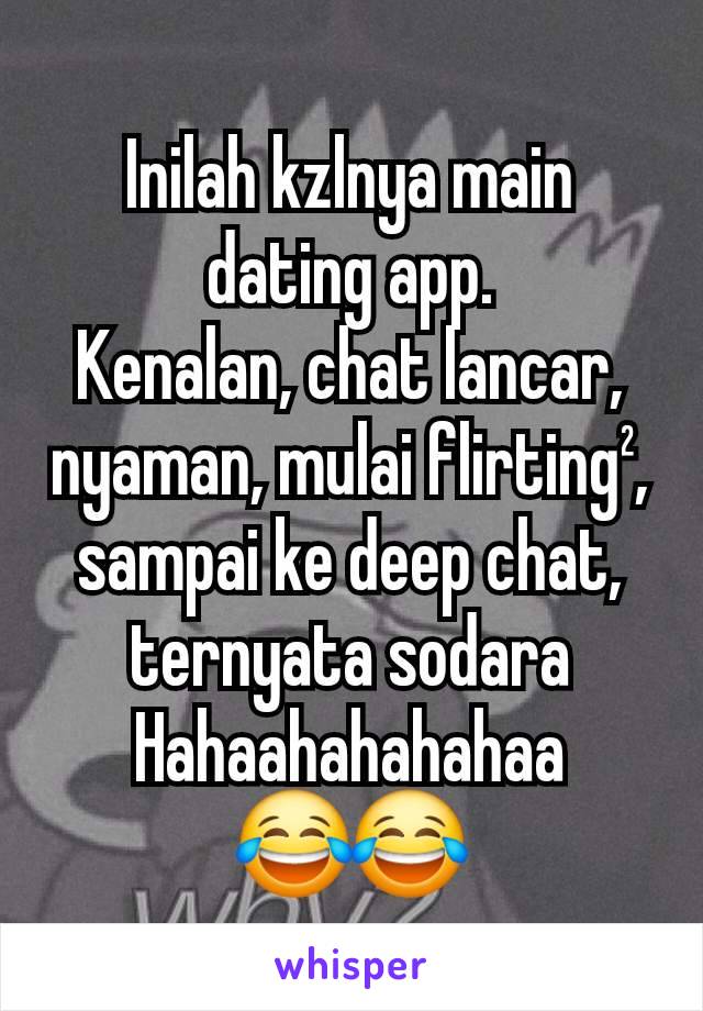 Inilah kzlnya main dating app.
Kenalan, chat lancar, nyaman, mulai flirting², sampai ke deep chat, ternyata sodara
Hahaahahahahaa
😂😂