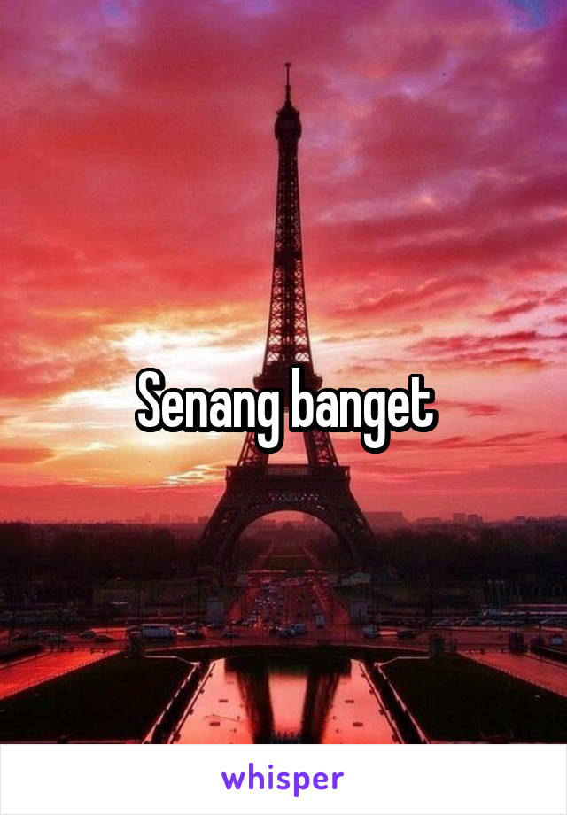 Senang banget