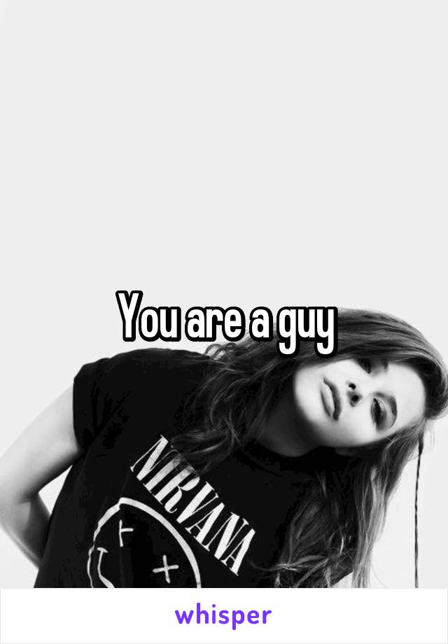 You are a guy