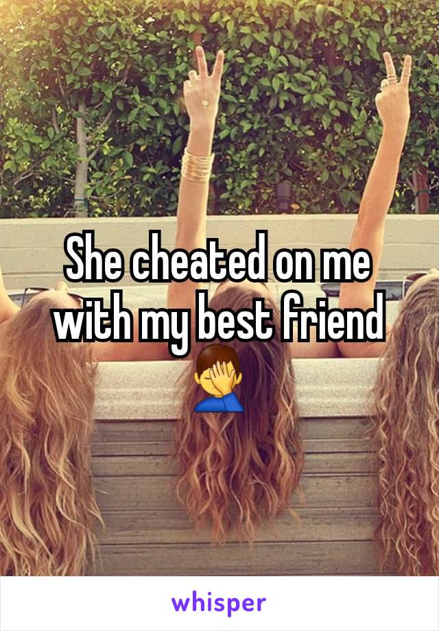 She cheated on me with my best friend 🤦‍♂️