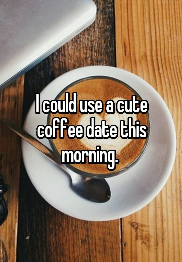 I could use a cute coffee date this morning. 