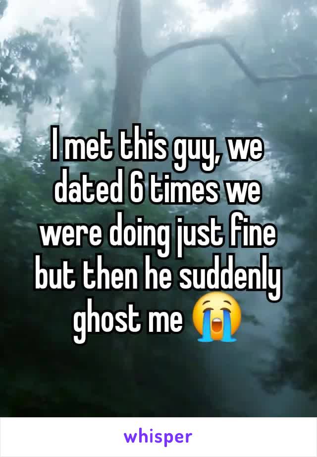 I met this guy, we dated 6 times we were doing just fine but then he suddenly ghost me 😭