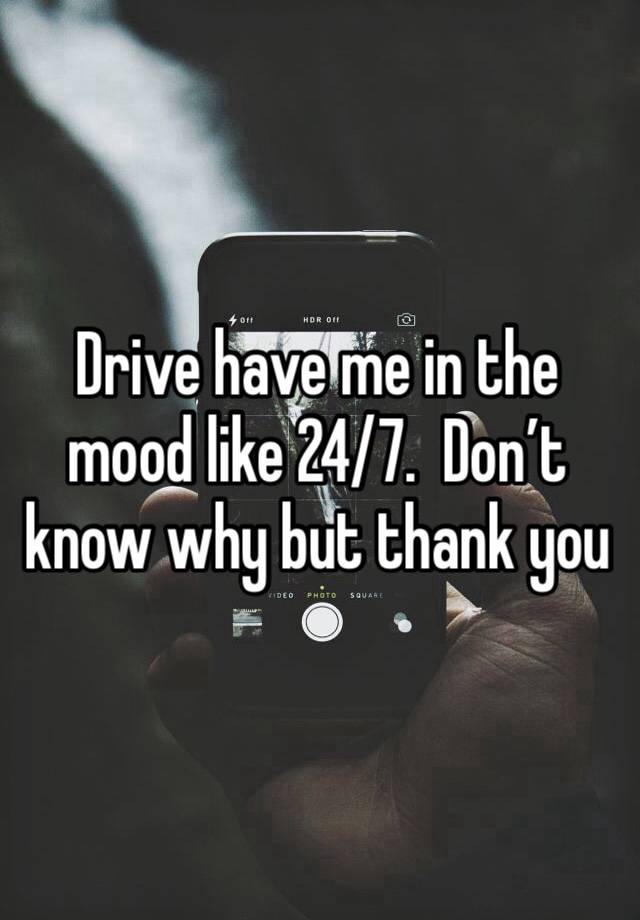 Drive have me in the mood like 24/7.  Don’t know why but thank you