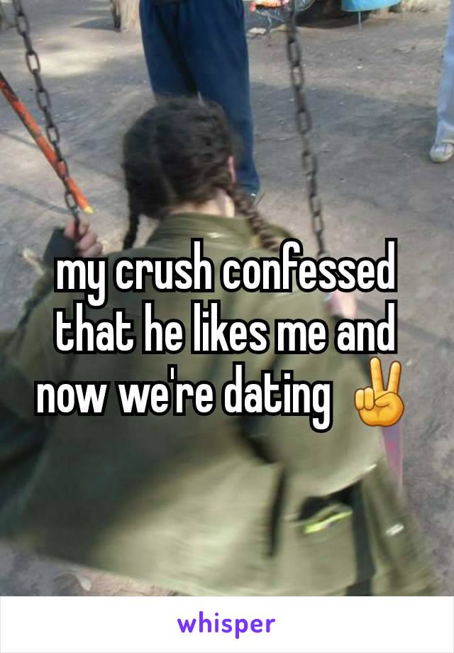 my crush confessed that he likes me and now we're dating ✌