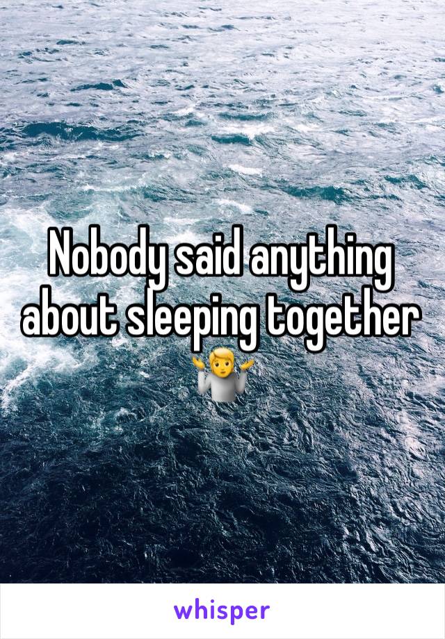 Nobody said anything about sleeping together 🤷