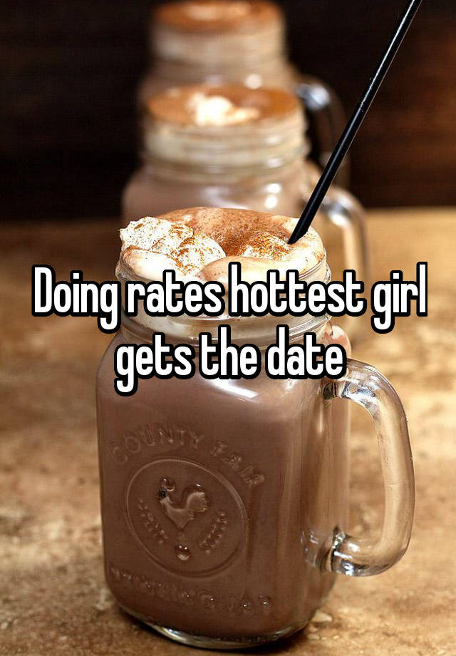 Doing rates hottest girl gets the date