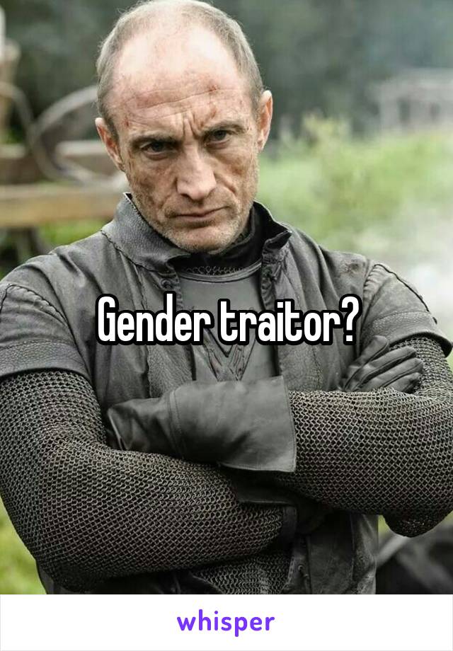 Gender traitor?