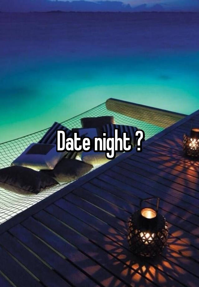 Date night ?