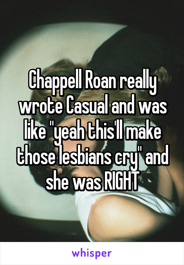 Chappell Roan really wrote Casual and was like "yeah this'll make those lesbians cry" and she was RIGHT