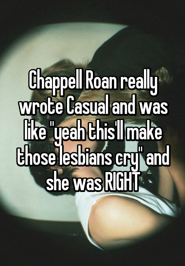 Chappell Roan really wrote Casual and was like "yeah this'll make those lesbians cry" and she was RIGHT