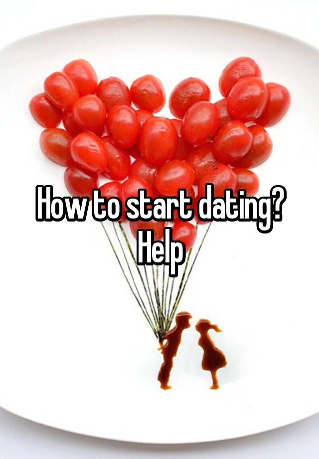 How to start dating?
Help