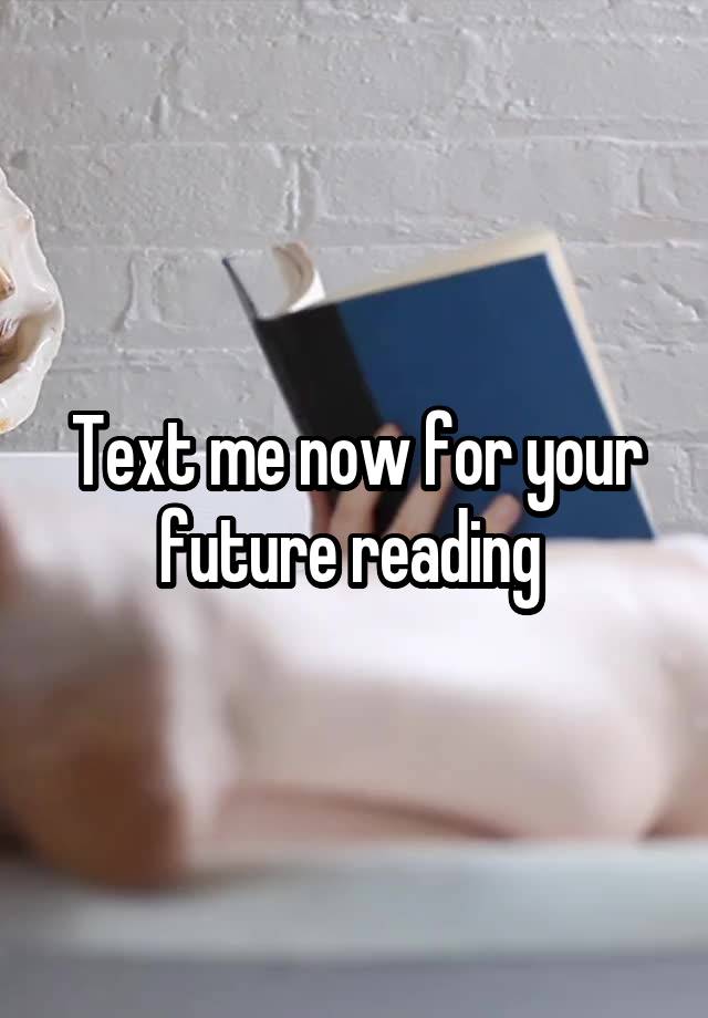Text me now for your future reading 
