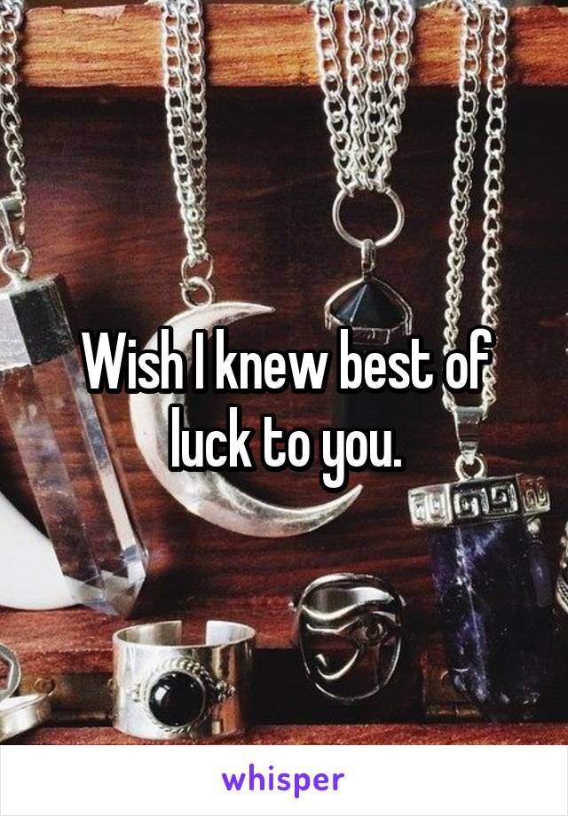 Wish I knew best of luck to you.