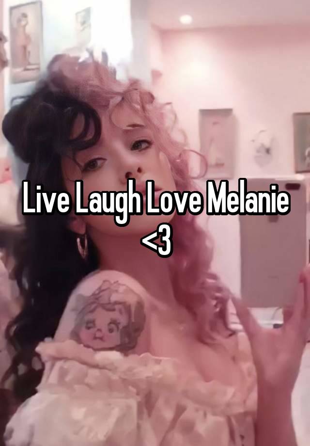 Live Laugh Love Melanie
<3