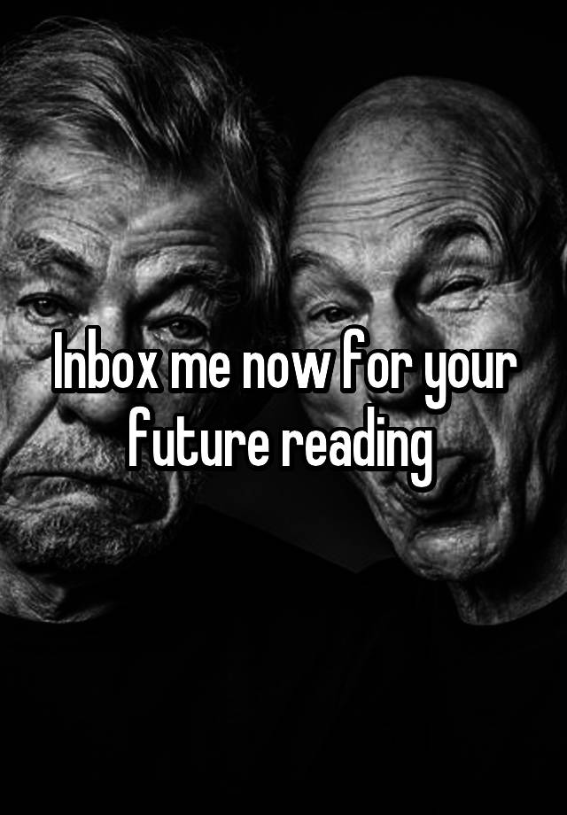 Inbox me now for your future reading 