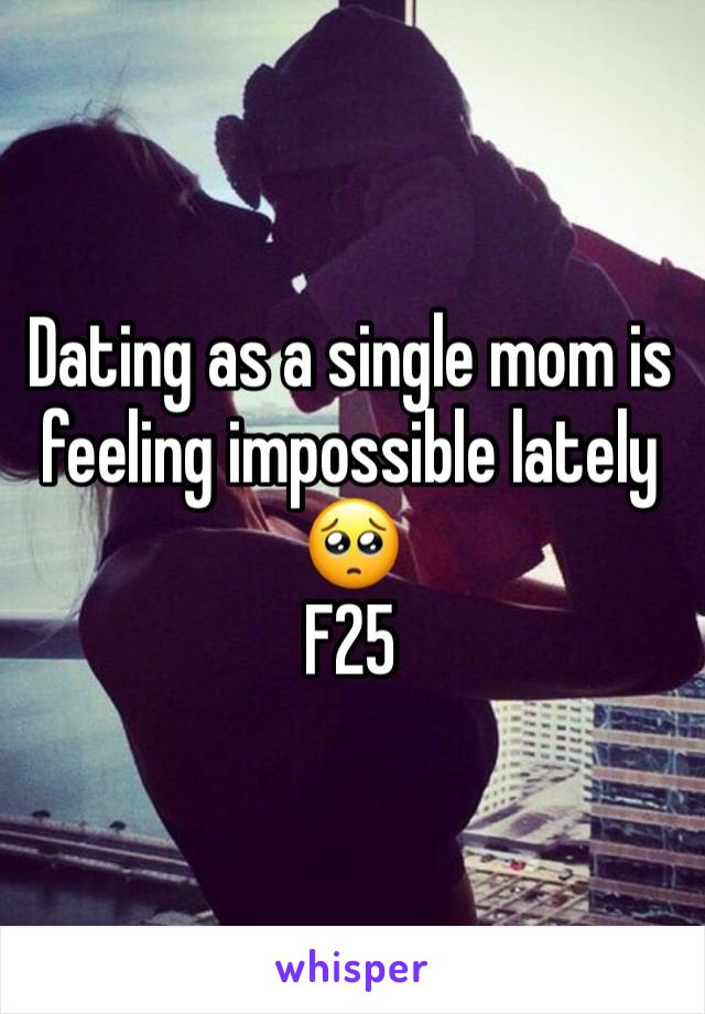 Dating as a single mom is feeling impossible lately 🥺 
F25