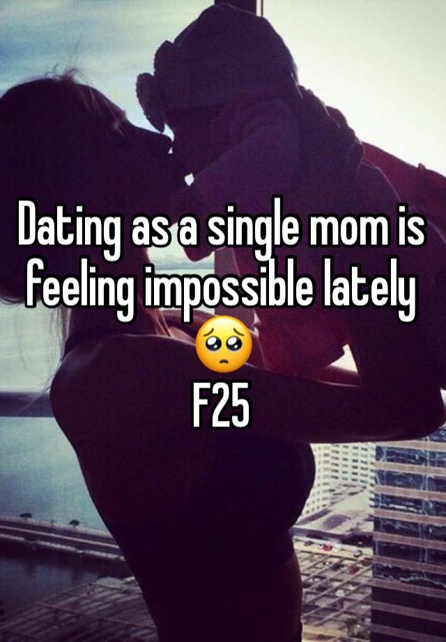 Dating as a single mom is feeling impossible lately 🥺 
F25