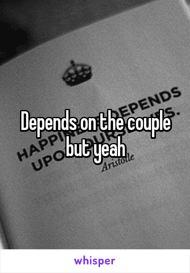 Depends on the couple but yeah