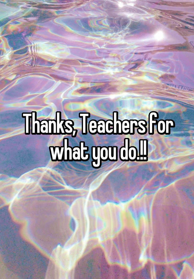 Thanks, Teachers for what you do.!!