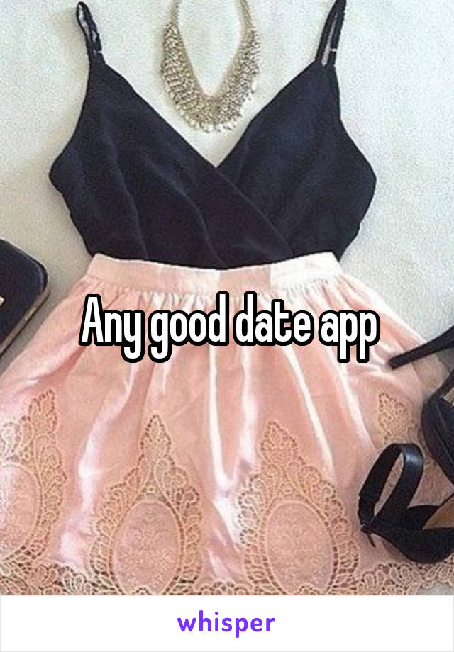 Any good date app