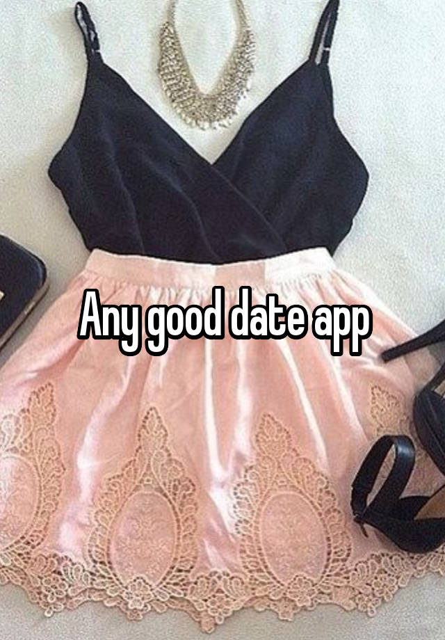 Any good date app