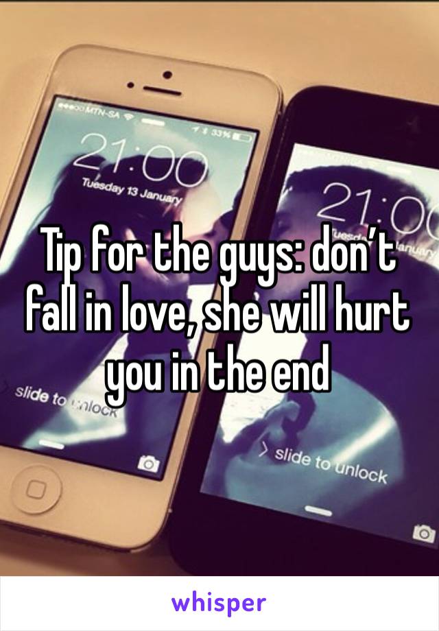 Tip for the guys: don’t fall in love, she will hurt you in the end