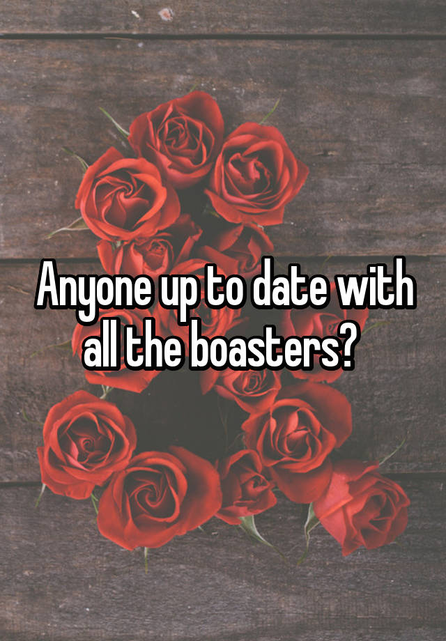 Anyone up to date with all the boasters? 