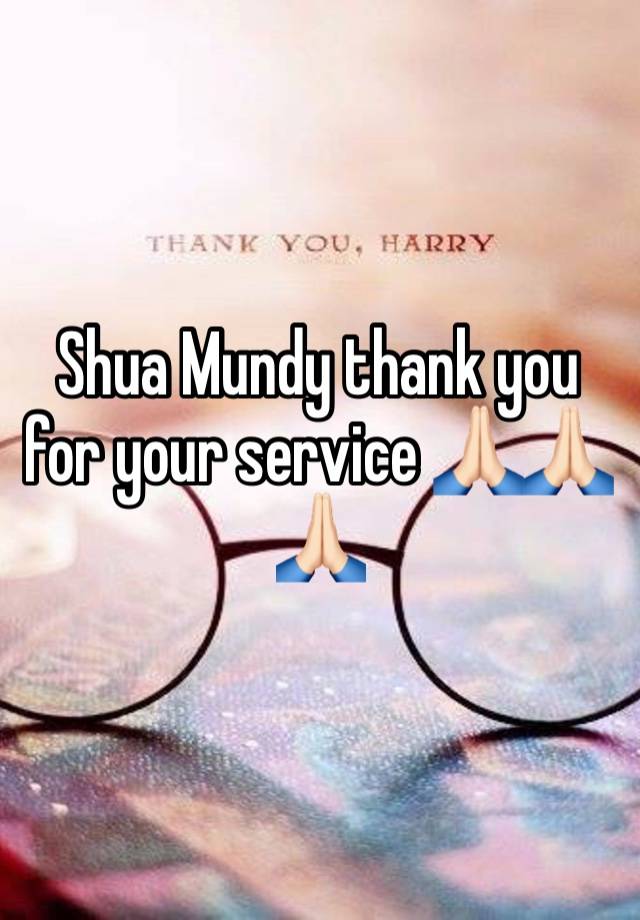 Shua Mundy thank you for your service 🙏🏻🙏🏻🙏🏻