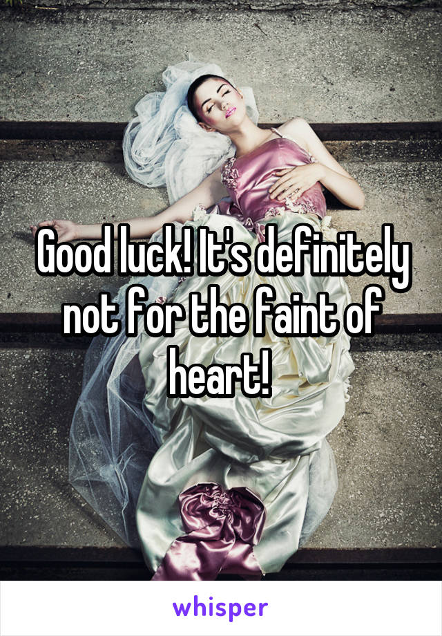 Good luck! It's definitely not for the faint of heart! 